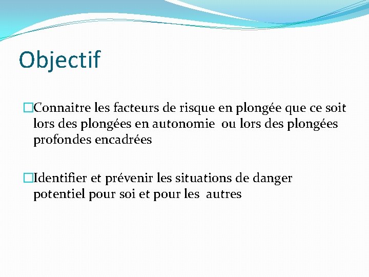 Objectif �Connaitre les facteurs de risque en plongée que ce soit lors des plongées