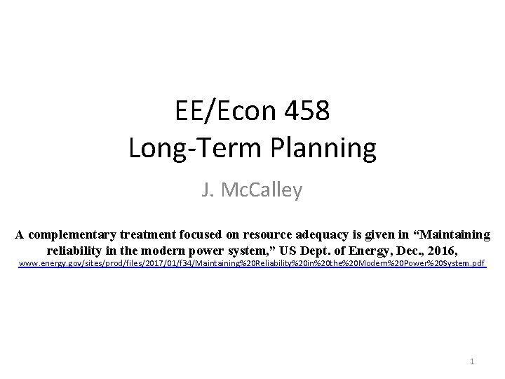 EE/Econ 458 Long-Term Planning J. Mc. Calley A complementary treatment focused on resource adequacy