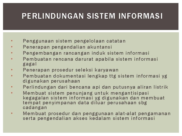 PERLINDUNGAN SISTEM INFORMASI • • • Penggunaan sistem pengelolaan catatan Penerapan pengendalian akuntansi Pengembangan