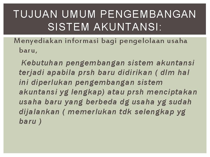 TUJUAN UMUM PENGEMBANGAN SISTEM AKUNTANSI: Menyediakan informasi bagi pengelolaan usaha baru, Kebutuhan pengembangan sistem