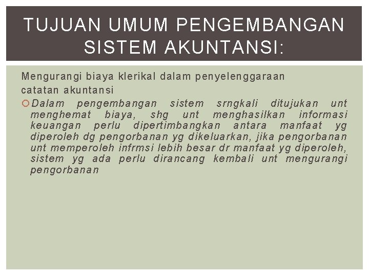 TUJUAN UMUM PENGEMBANGAN SISTEM AKUNTANSI: Mengurangi biaya klerikal dalam penyelenggaraan catatan akuntansi Dalam pengembangan