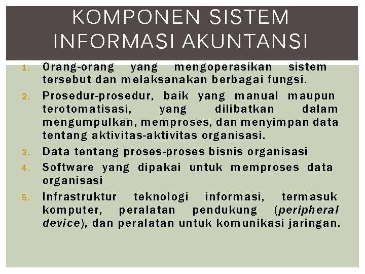 KOMPONEN SISTEM INFORMASI AKUNTANSI 1. 2. 3. 4. 5. Orang-orang yang mengoperasikan sistem tersebut