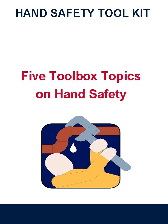 HAND SAFETY TOOL KIT Five Toolbox Topics on Hand Safety 