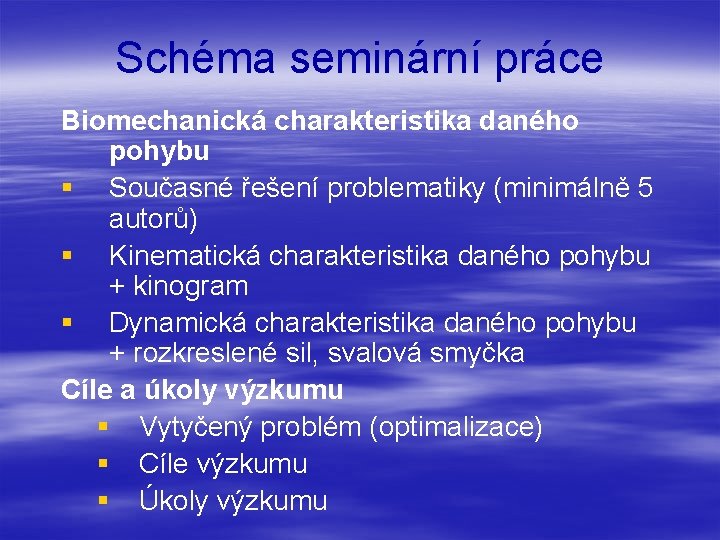 Schéma seminární práce Biomechanická charakteristika daného pohybu § Současné řešení problematiky (minimálně 5 autorů)