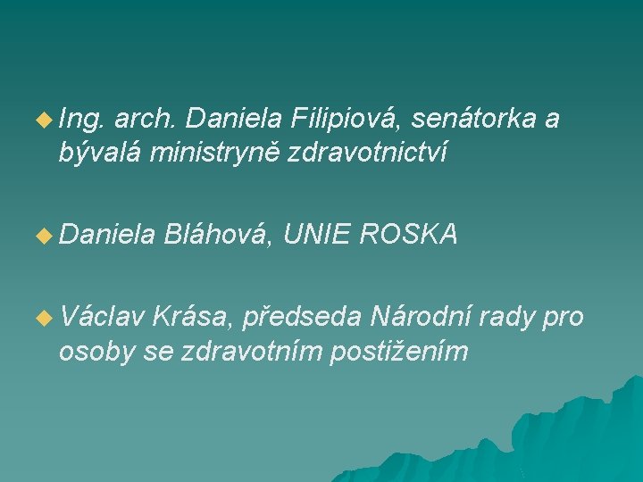 u Ing. arch. Daniela Filipiová, senátorka a bývalá ministryně zdravotnictví u Daniela Bláhová, UNIE