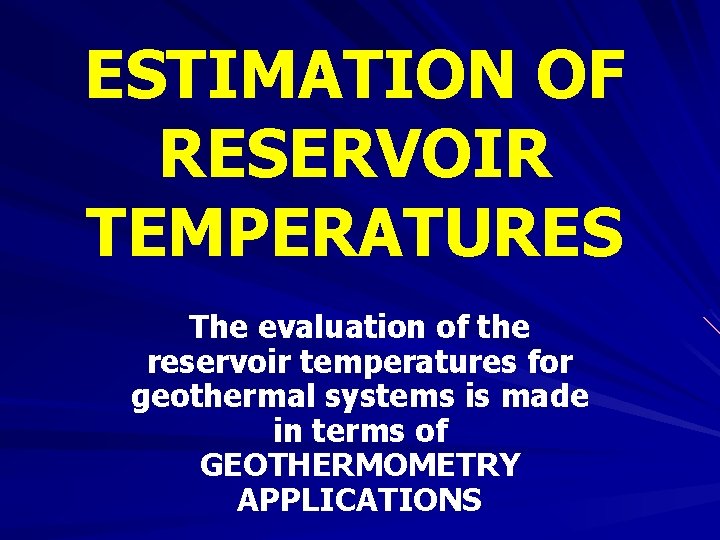 ESTIMATION OF RESERVOIR TEMPERATURES The evaluation of the reservoir temperatures for geothermal systems is