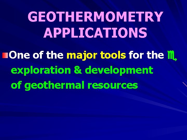 GEOTHERMOMETRY APPLICATIONS One of the major tools for the exploration & development of geothermal