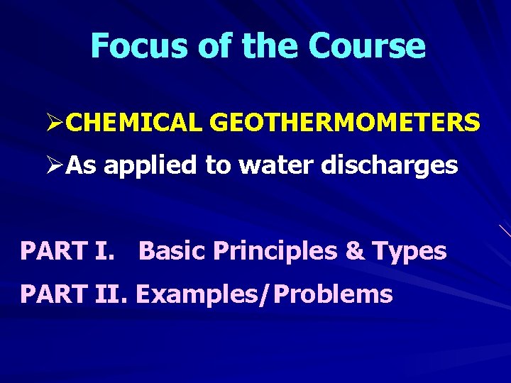 Focus of the Course ØCHEMICAL GEOTHERMOMETERS ØAs applied to water discharges PART I. Basic