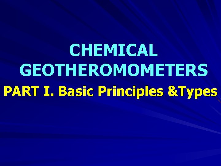 CHEMICAL GEOTHEROMOMETERS PART I. Basic Principles &Types 