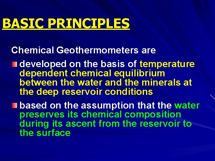 BASIC PRINCIPLES Chemical Geothermometers are developed on the basis of temperature dependent chemical equilibrium