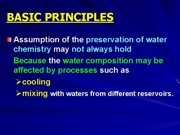 BASIC PRINCIPLES Assumption of the preservation of water chemistry may not always hold Because