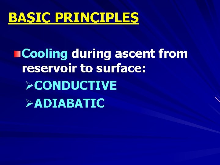 BASIC PRINCIPLES Cooling during ascent from reservoir to surface: ØCONDUCTIVE ØADIABATIC 