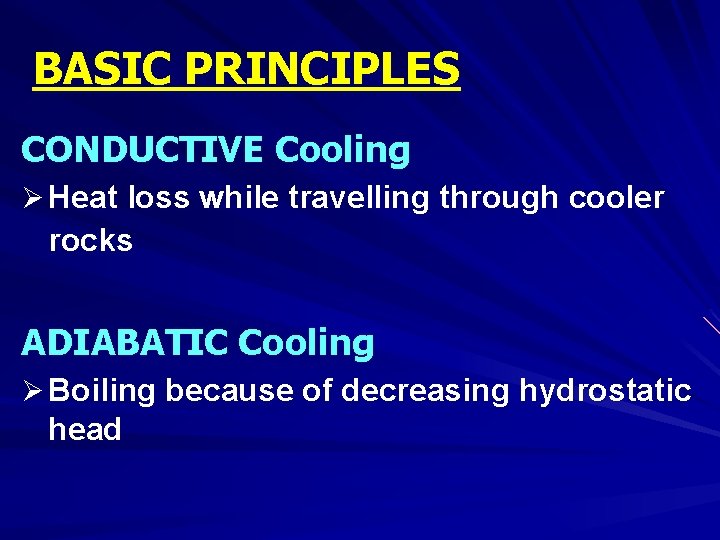 BASIC PRINCIPLES CONDUCTIVE Cooling Ø Heat loss while travelling through cooler rocks ADIABATIC Cooling