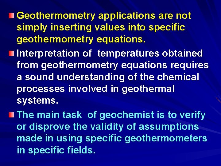 Geothermometry applications are not simply inserting values into specific geothermometry equations. Interpretation of temperatures