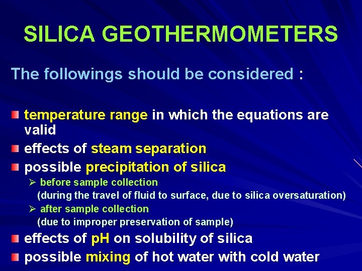 SILICA GEOTHERMOMETERS The followings should be considered : temperature range in which the equations