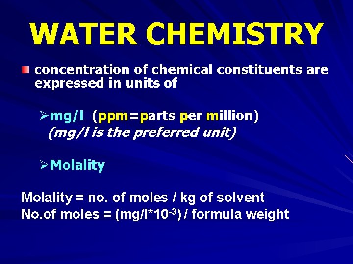 WATER CHEMISTRY concentration of chemical constituents are expressed in units of Ømg/l (ppm=parts per