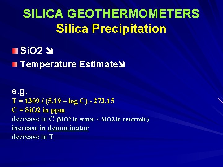 SILICA GEOTHERMOMETERS Silica Precipitation Si. O 2 Temperature Estimate e. g. T = 1309