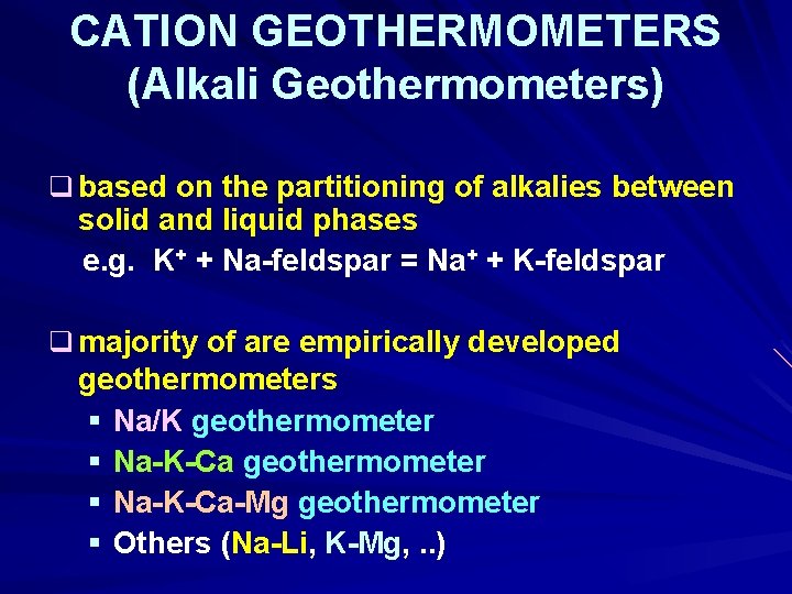 CATION GEOTHERMOMETERS (Alkali Geothermometers) q based on the partitioning of alkalies between solid and