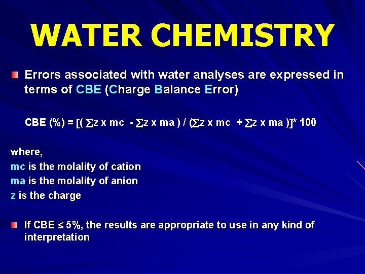 WATER CHEMISTRY Errors associated with water analyses are expressed in terms of CBE (Charge