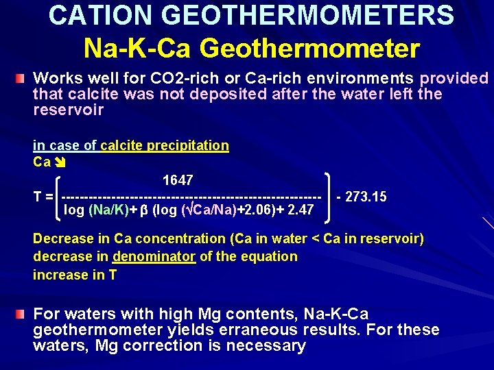 CATION GEOTHERMOMETERS Na-K-Ca Geothermometer Works well for CO 2 -rich or Ca-rich environments provided