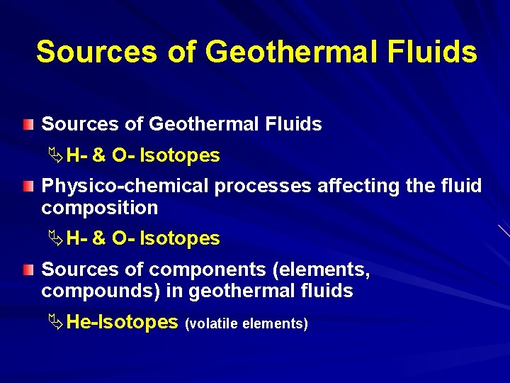 Sources of Geothermal Fluids ÄH- & O- Isotopes Physico-chemical processes affecting the fluid composition