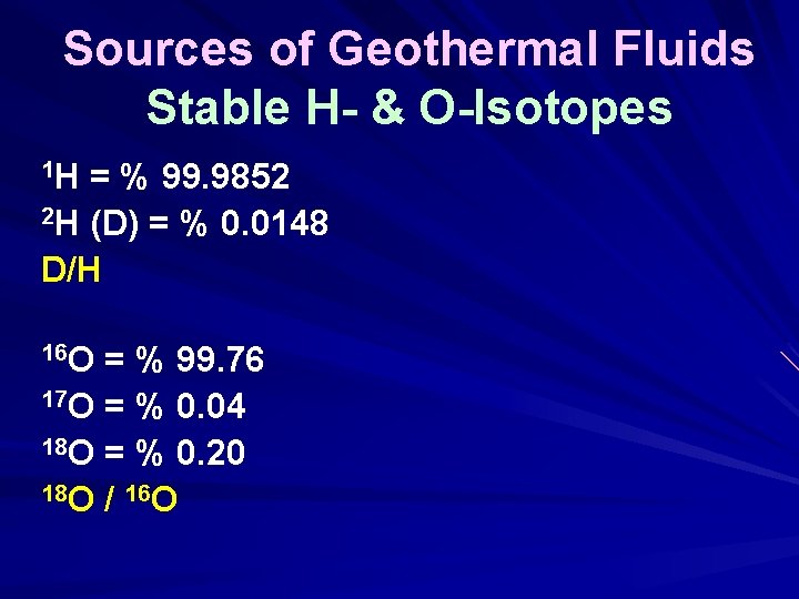 Sources of Geothermal Fluids Stable H- & O-Isotopes 1 H = % 99. 9852