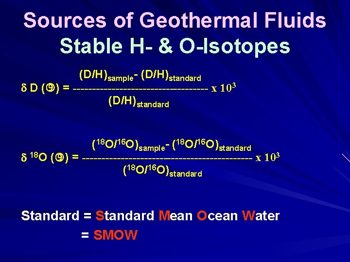 Sources of Geothermal Fluids Stable H- & O-Isotopes (D/H)sample- (D/H)standard D ( ) =