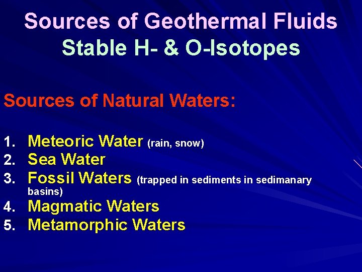 Sources of Geothermal Fluids Stable H- & O-Isotopes Sources of Natural Waters: 1. 2.