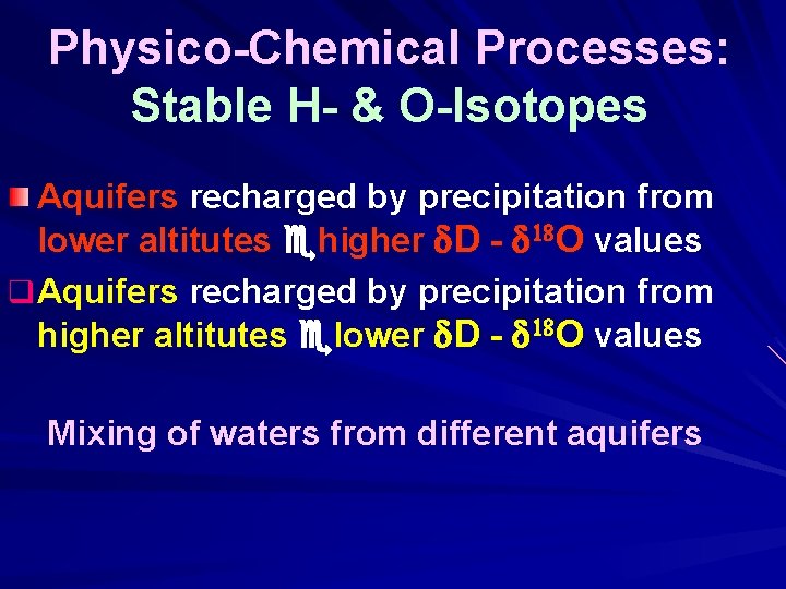 Physico-Chemical Processes: Stable H- & O-Isotopes Aquifers recharged by precipitation from lower altitutes higher