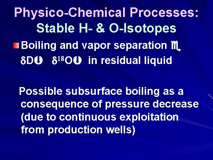 Physico-Chemical Processes: Stable H- & O-Isotopes Boiling and vapor separation D 18 O in