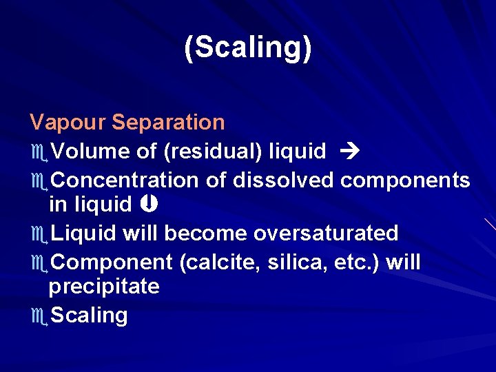 (Scaling) Vapour Separation Volume of (residual) liquid Concentration of dissolved components in liquid Liquid