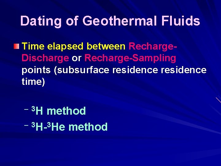 Dating of Geothermal Fluids Time elapsed between Recharge. Discharge or Recharge-Sampling points (subsurface residence