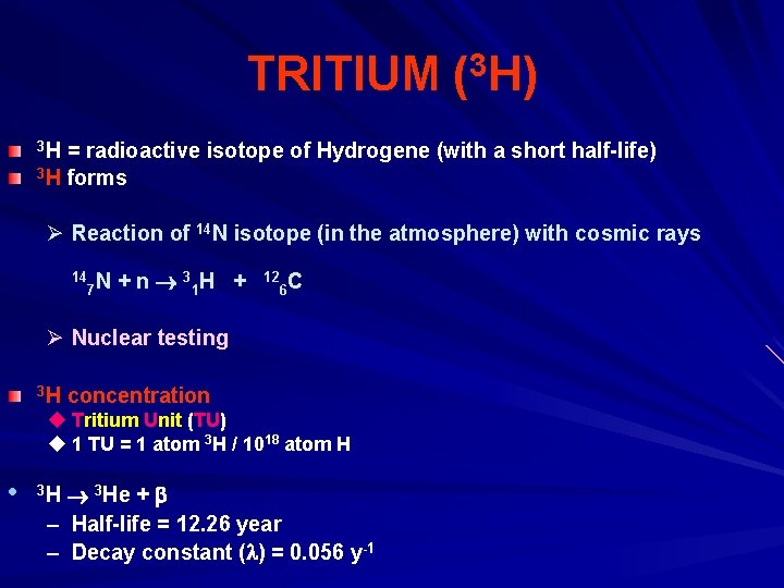 TRITIUM (3 H) 3 H = radioactive isotope of Hydrogene (with a short half-life)