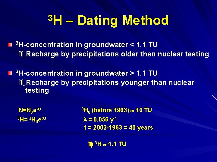 3 H – Dating Method 3 H-concentration in groundwater < 1. 1 TU Recharge