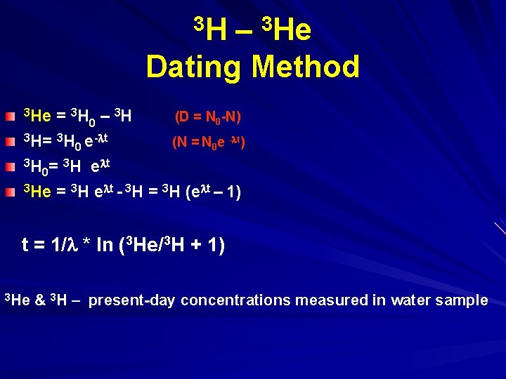 3 H 3 He – Dating Method 3 He = 3 H 0 –