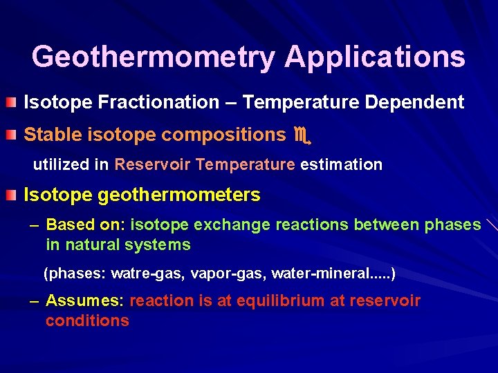 Geothermometry Applications Isotope Fractionation – Temperature Dependent Stable isotope compositions utilized in Reservoir Temperature