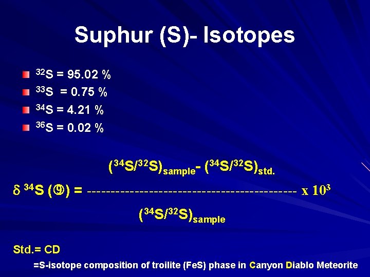 Suphur (S)- Isotopes 32 S = 95. 02 % 33 S = 0. 75