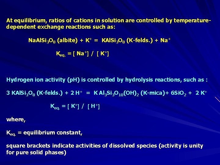 At equilibrium, ratios of cations in solution are controlled by temperaturedependent exchange reactions such
