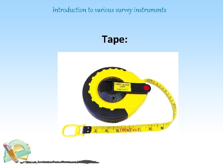 Introduction to various survey instruments Tape: 