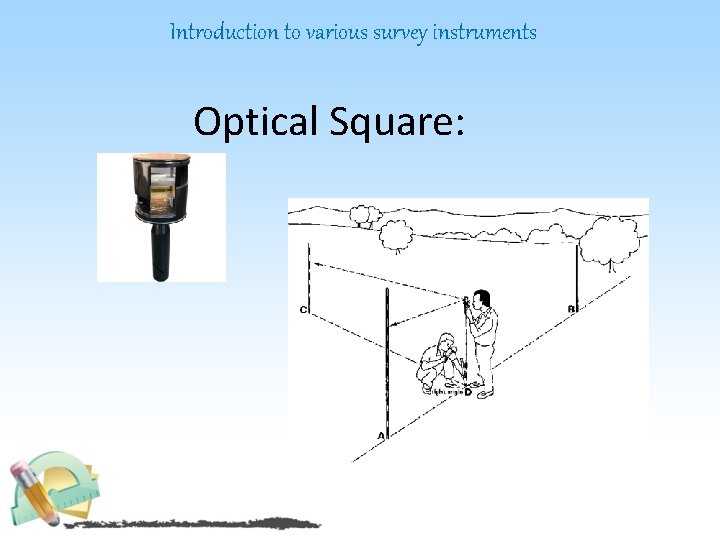 Introduction to various survey instruments Optical Square: 