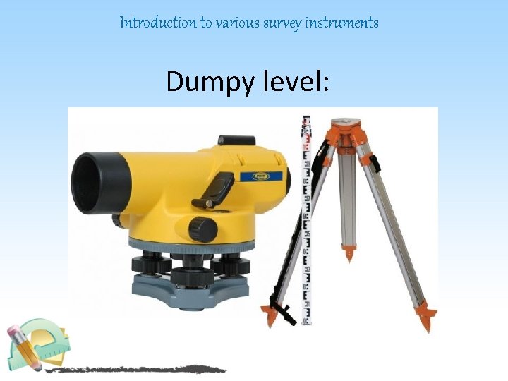 Introduction to various survey instruments Dumpy level: 