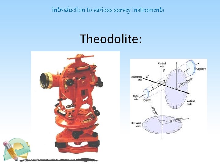 Introduction to various survey instruments Theodolite: 