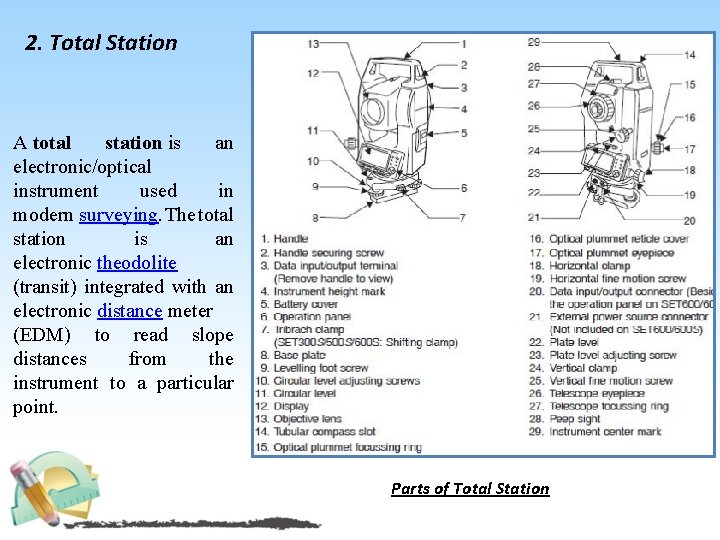 2. Total Station A total station is an electronic/optical instrument used in modern surveying.