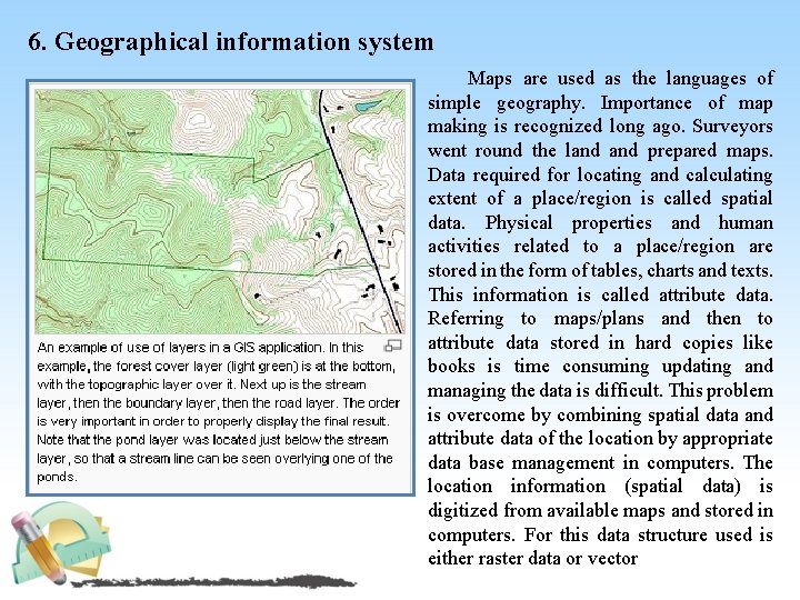 6. Geographical information system Maps are used as the languages of simple geography. Importance