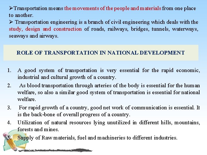 ØTransportation means the movements of the people and materials from one place to another.