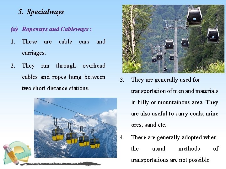 5. Specialways (a) Ropeways and Cableways : 1. These are cable cars and carriages.