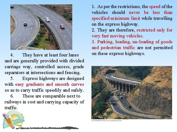 4. They have at least four lanes and are generally provided with divided carriage