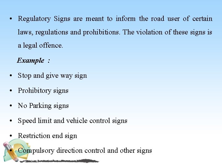 • Regulatory Signs are meant to inform the road user of certain laws,