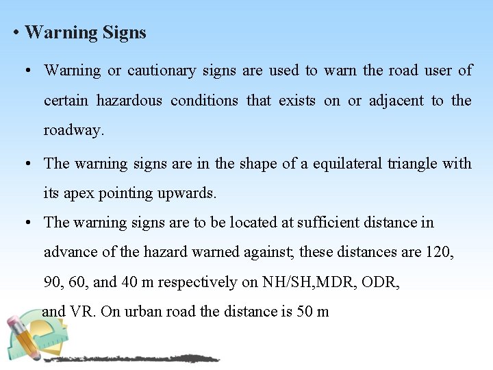  • Warning Signs • Warning or cautionary signs are used to warn the