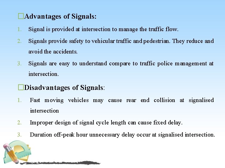 �Advantages of Signals: 1. Signal is provided at intersection to manage the traffic flow.